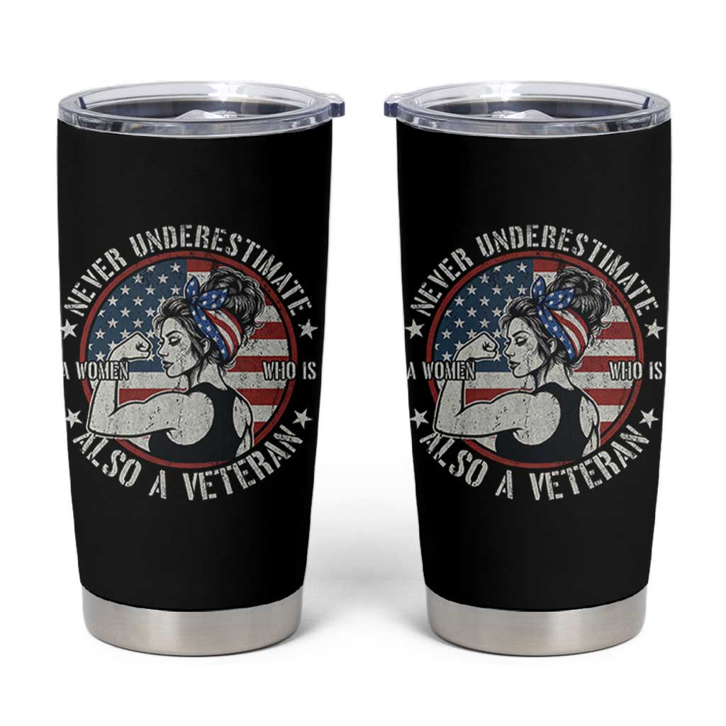 Never Underestimate A Women Who Is Also A Veteran Tumbler Cup Female Veteran - Wonder Print Shop