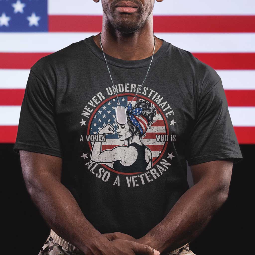 Never Underestimate A Women Who Is Also A Veteran T Shirt Female Veteran - Wonder Print Shop
