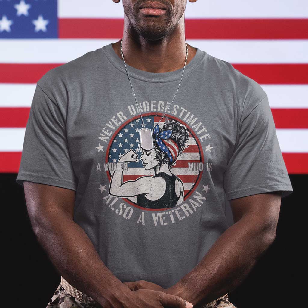Never Underestimate A Women Who Is Also A Veteran T Shirt Female Veteran - Wonder Print Shop
