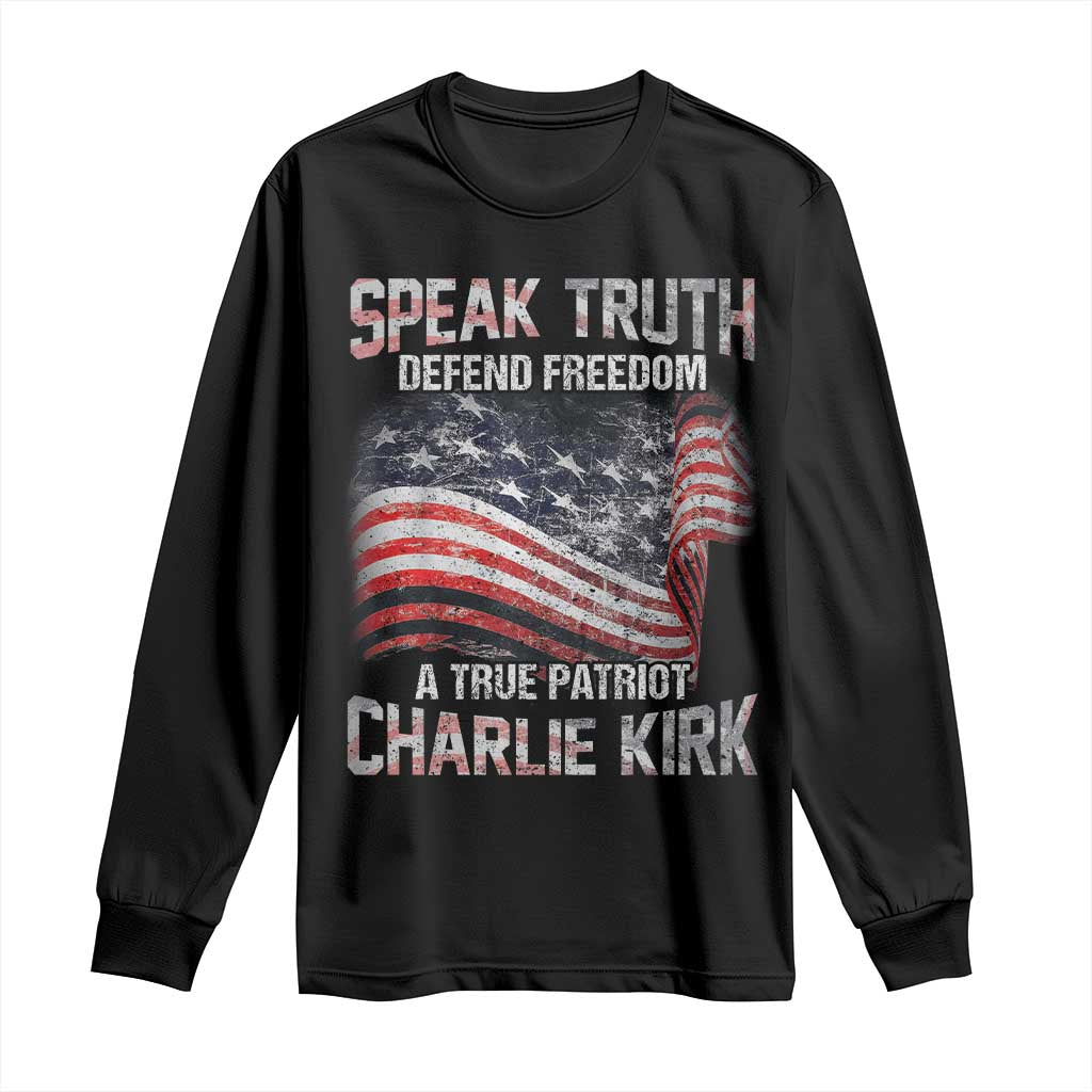 Speak Truth Defend Freedom A True Patriot Charlie Kirk Long Sleeve Shirt Vintage American Flag - Wonder Print Shop