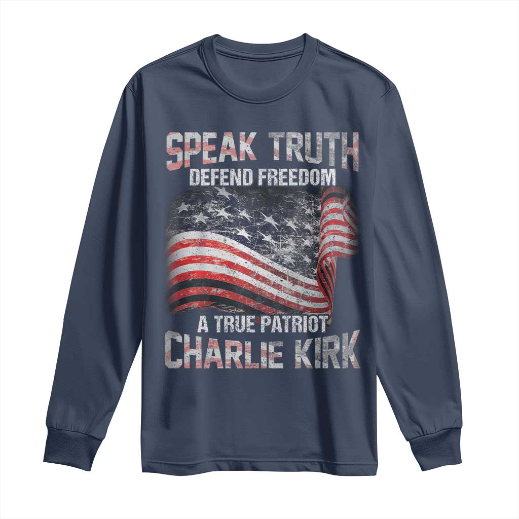 Speak Truth Defend Freedom A True Patriot Charlie Kirk Long Sleeve Shirt Vintage American Flag - Wonder Print Shop