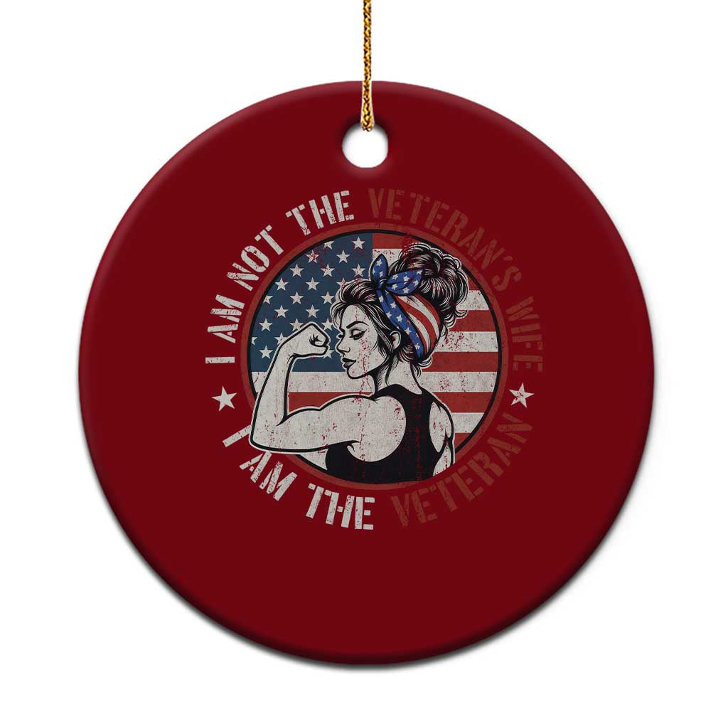 I Am Not The Veterans Wife I Am The Veteran Ceramic Ornament Female Veteran - Wonder Print Shop