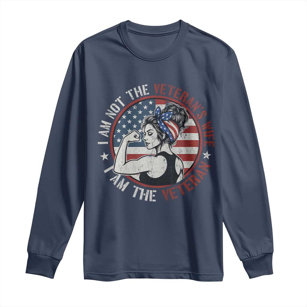 I Am Not The Veterans Wife I Am The Veteran Long Sleeve Shirt Female Veteran - Wonder Print Shop