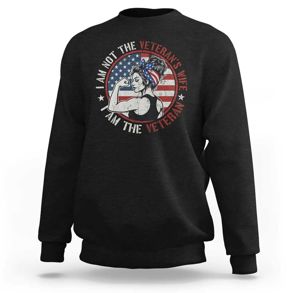 I Am Not The Veterans Wife I Am The Veteran Sweatshirt Female Veteran - Wonder Print Shop