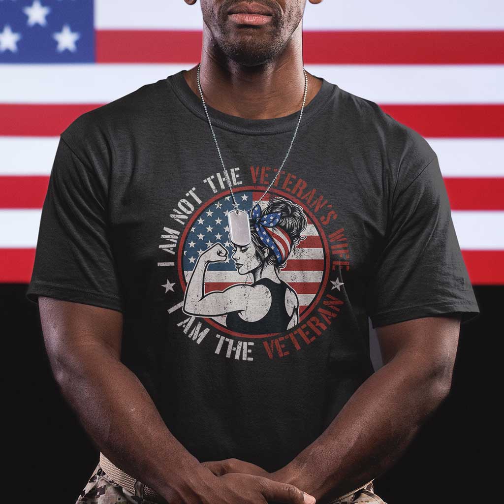 I Am Not The Veterans Wife I Am The Veteran T Shirt Female Veteran - Wonder Print Shop