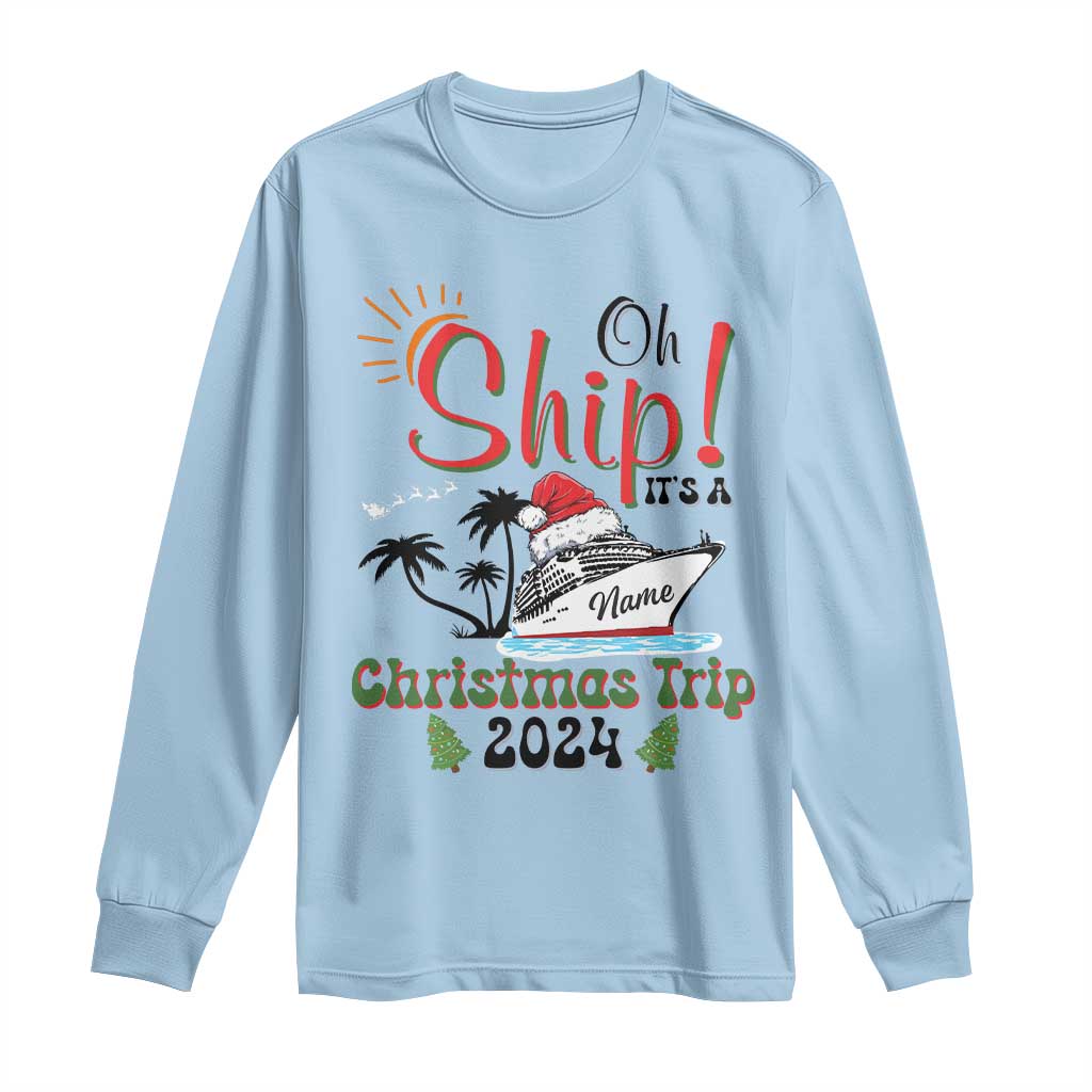 Personalized Christmas Trip Long Sleeve Shirt Custom Name Oh Ship It's A Christmas Trip 2024 Ship