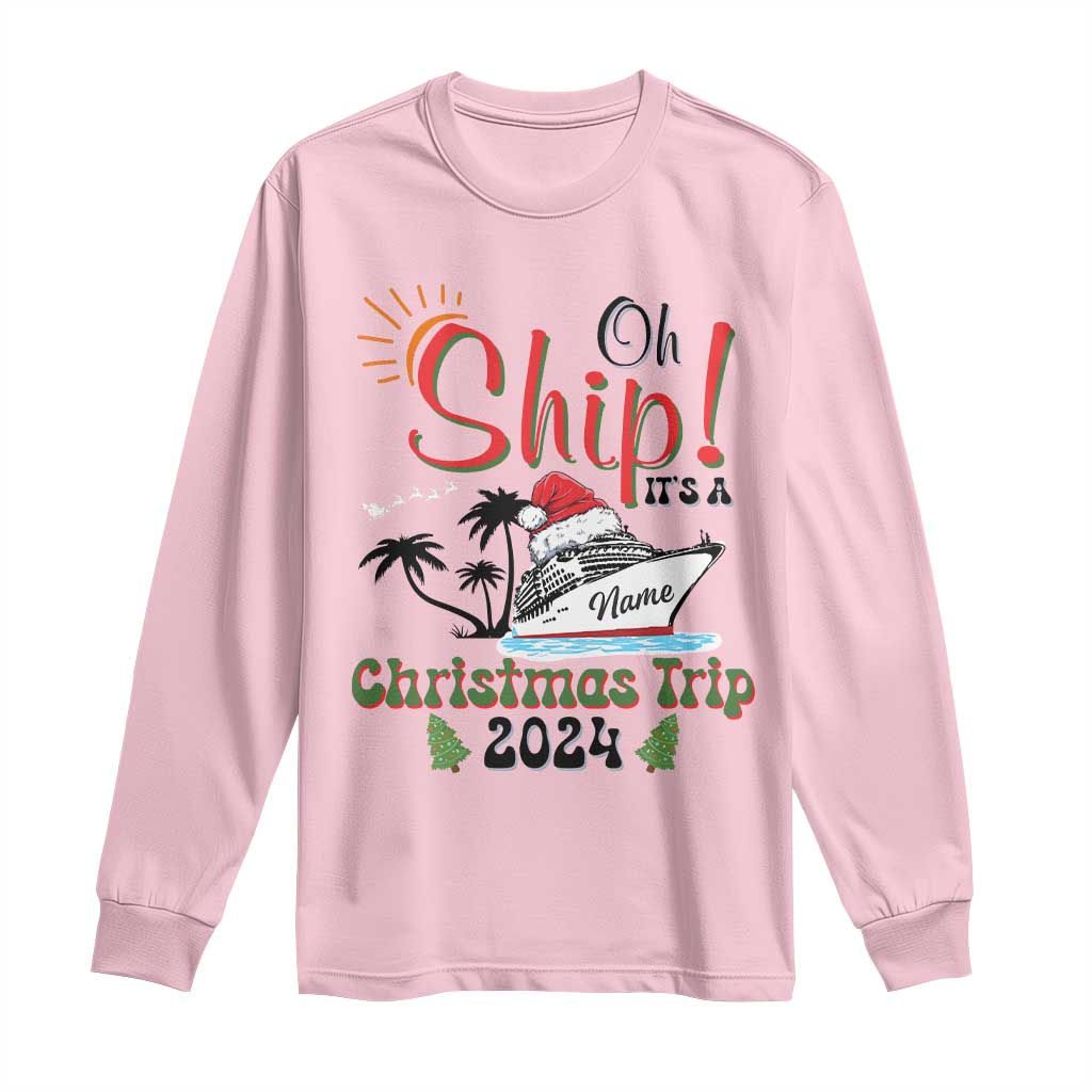 Personalized Christmas Trip Long Sleeve Shirt Custom Name Oh Ship It's A Christmas Trip 2024 Ship