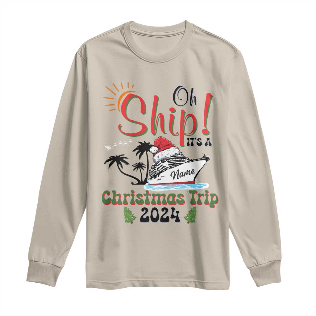 Personalized Christmas Trip Long Sleeve Shirt Custom Name Oh Ship It's A Christmas Trip 2024 Ship
