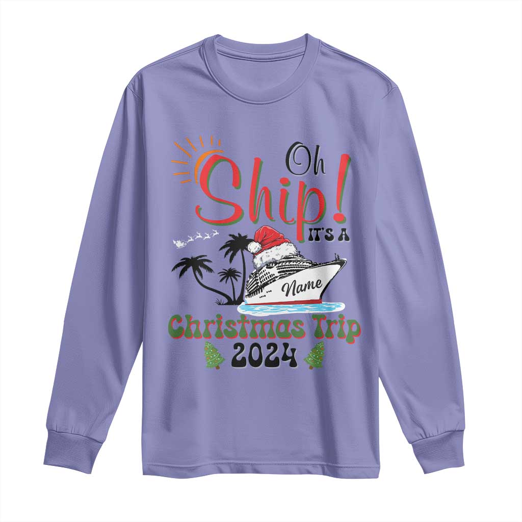 Personalized Christmas Trip Long Sleeve Shirt Custom Name Oh Ship It's A Christmas Trip 2024 Ship
