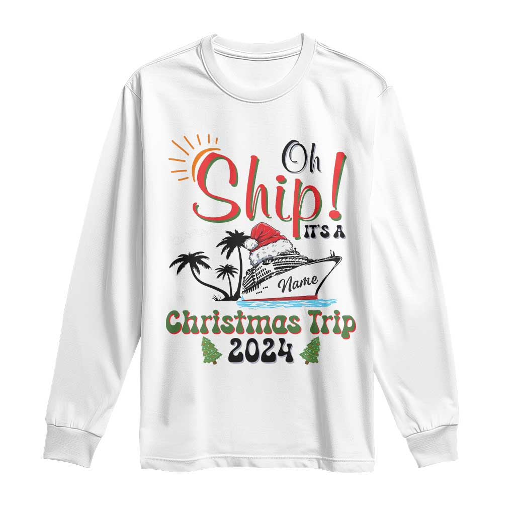 Personalized Christmas Trip Long Sleeve Shirt Custom Name Oh Ship It's A Christmas Trip 2024 Ship