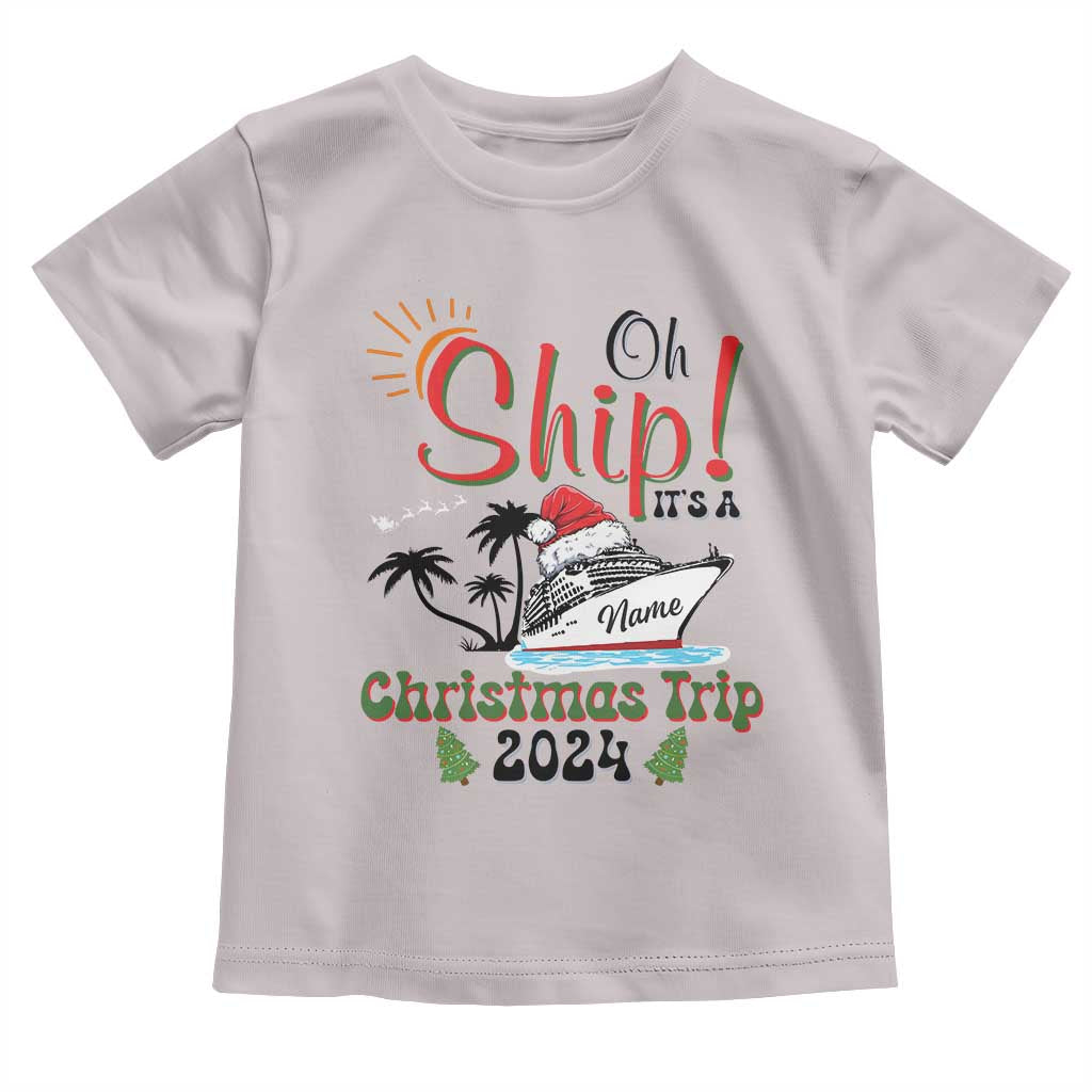 Personalized Christmas Trip Toddler T Shirt Custom Name Oh Ship It's A Christmas Trip 2024 Ship