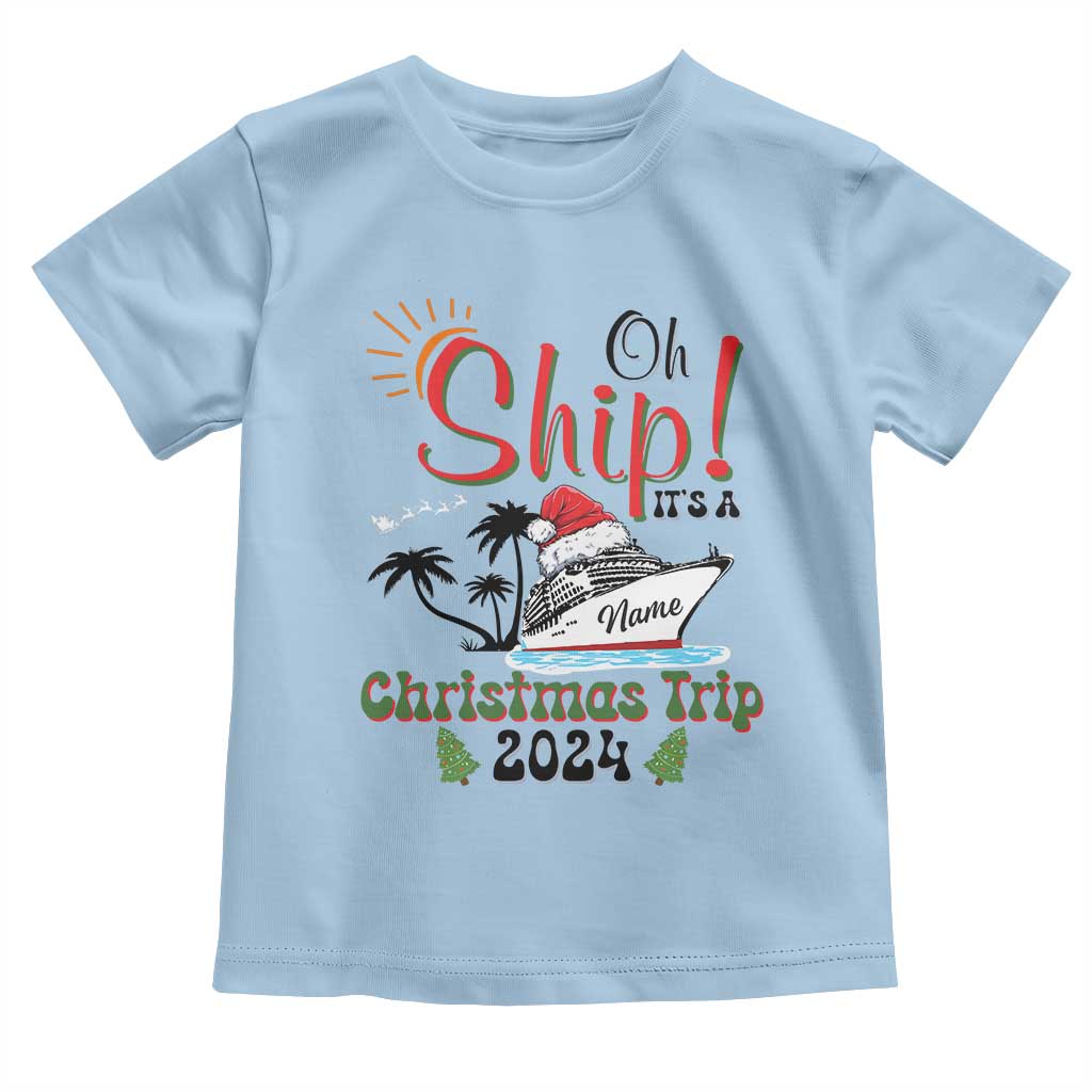 Personalized Christmas Trip Toddler T Shirt Custom Name Oh Ship It's A Christmas Trip 2024 Ship