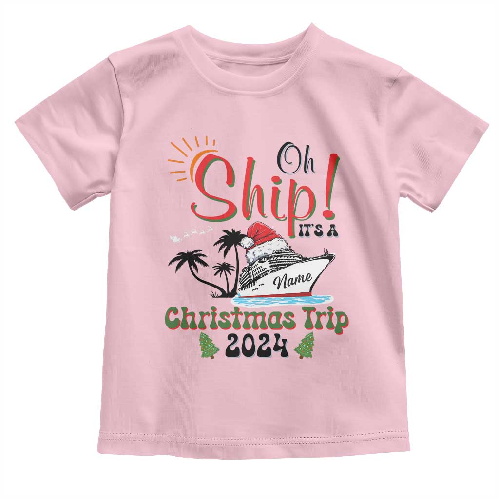Personalized Christmas Trip Toddler T Shirt Custom Name Oh Ship It's A Christmas Trip 2024 Ship