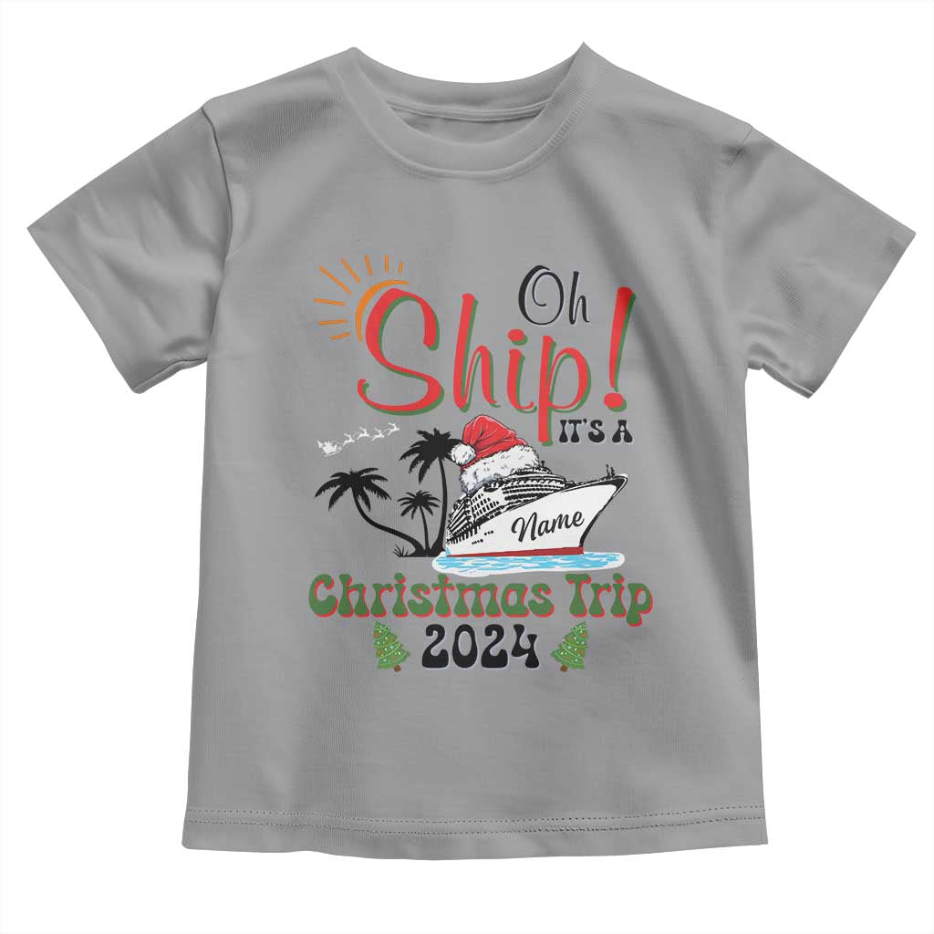Personalized Christmas Trip Toddler T Shirt Custom Name Oh Ship It's A Christmas Trip 2024 Ship