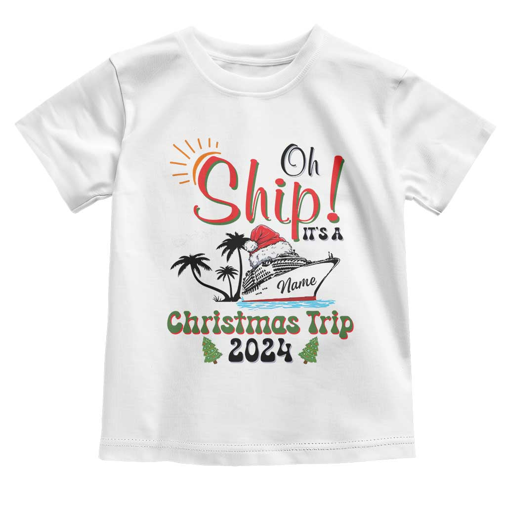 Personalized Christmas Trip Toddler T Shirt Custom Name Oh Ship It's A Christmas Trip 2024 Ship