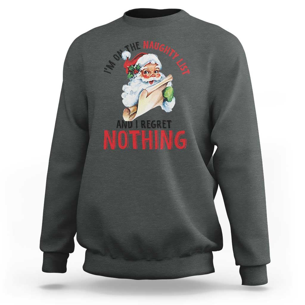 Funny Christmas Vintage Santa Sweatshirt I'm On The Naughty List And I Regret Nothing - Wonder Print Shop