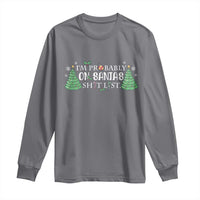 Funny Christmas Long Sleeve Shirt I'm Probably On Santa's List