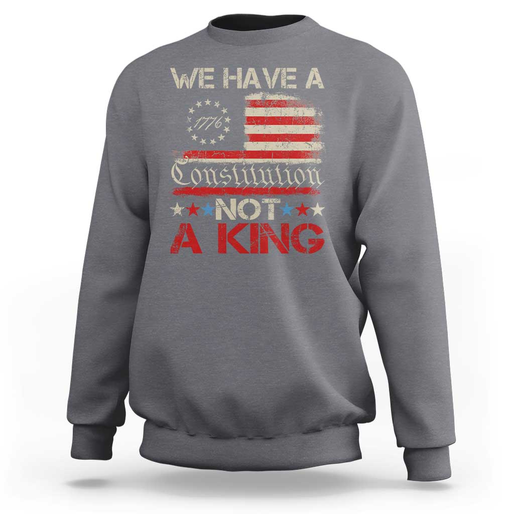 We Have A Constitution Not A King Sweatshirt No Kings in America Betsy Ross Flag - Wonder Print Shop