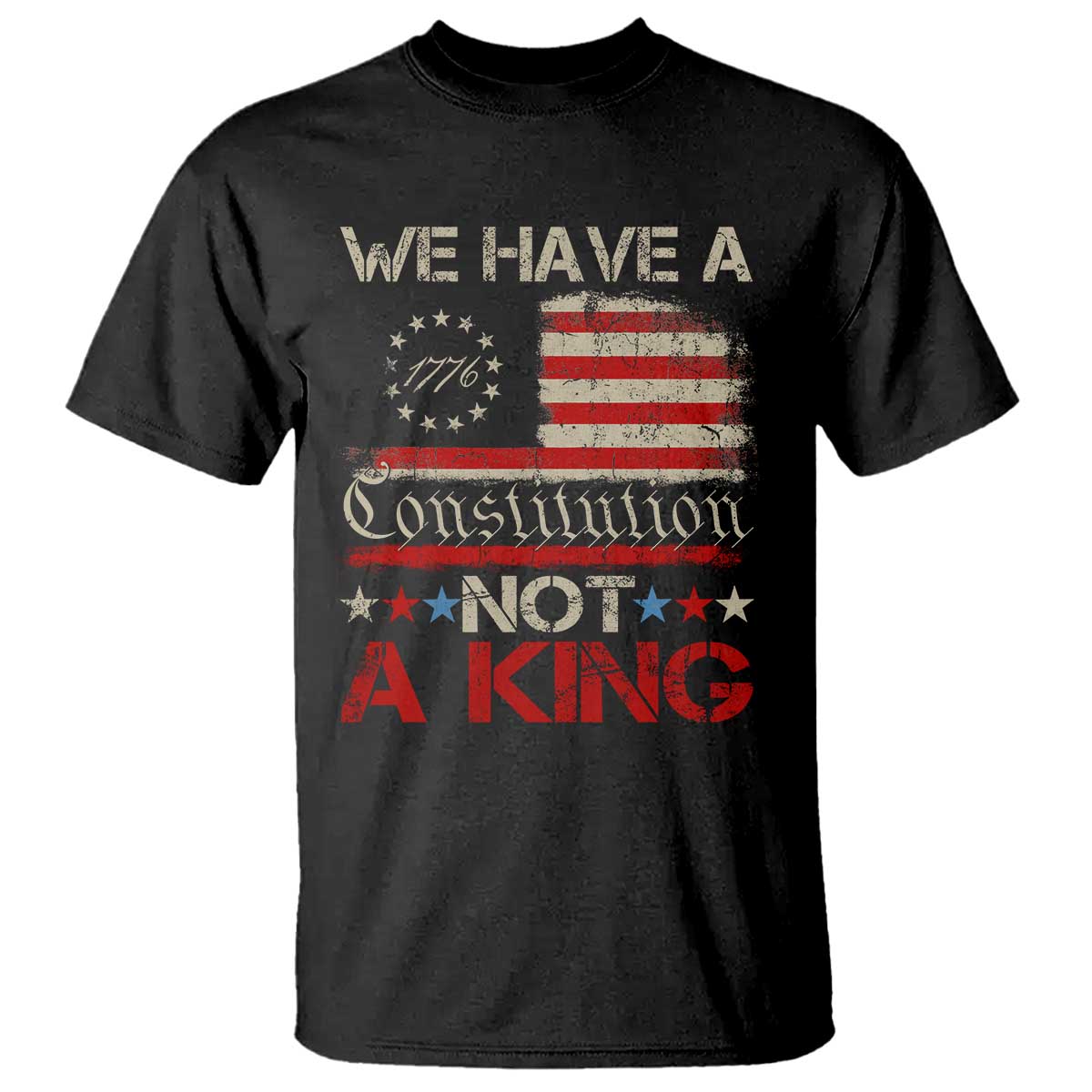 We Have A Constitution Not A King T Shirt No Kings in America Betsy Ross Flag - Wonder Print Shop