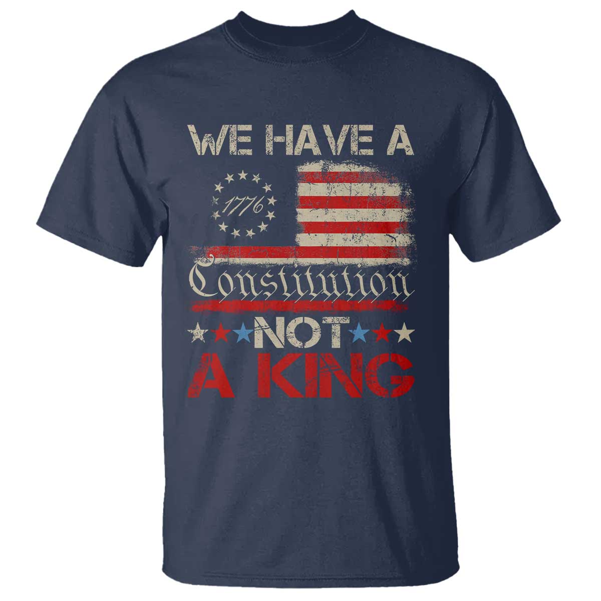 We Have A Constitution Not A King T Shirt No Kings in America Betsy Ross Flag - Wonder Print Shop