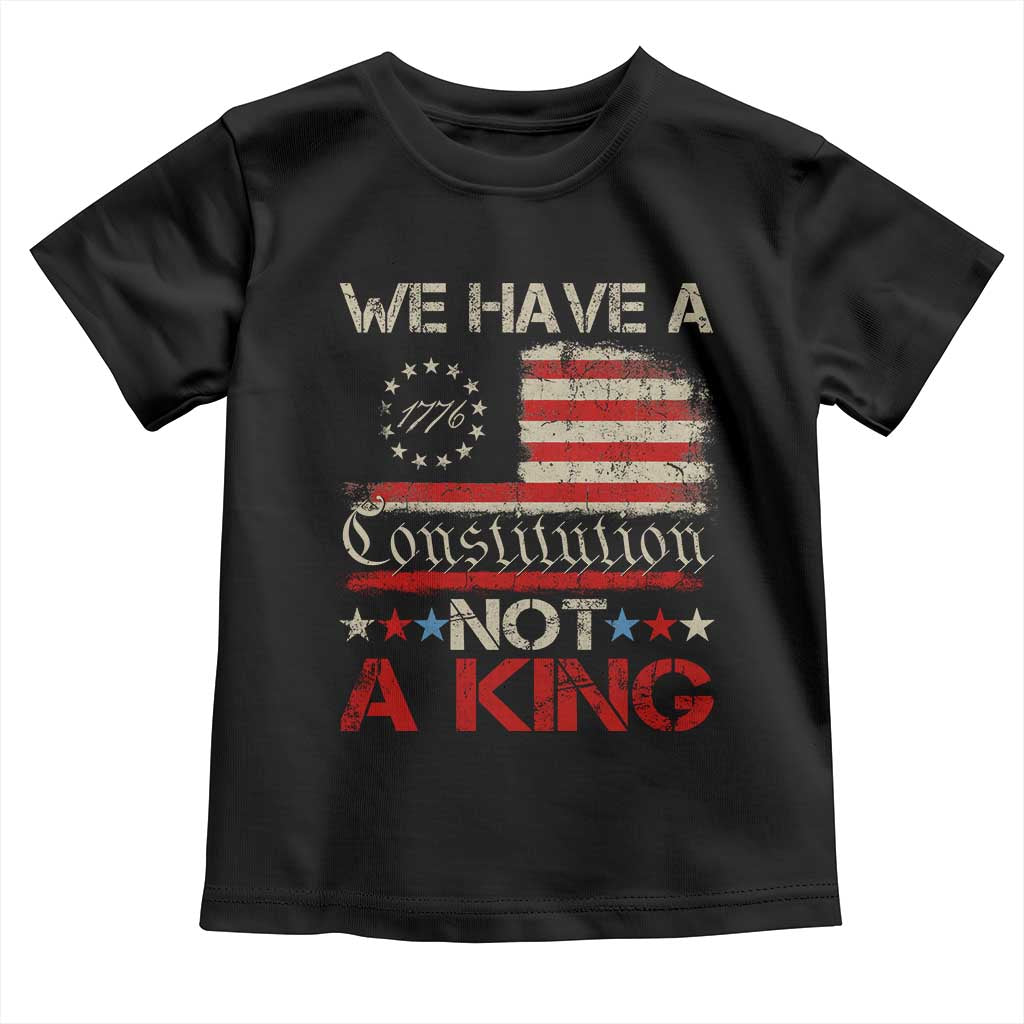 We Have A Constitution Not A King Toddler T Shirt No Kings in America Betsy Ross Flag - Wonder Print Shop