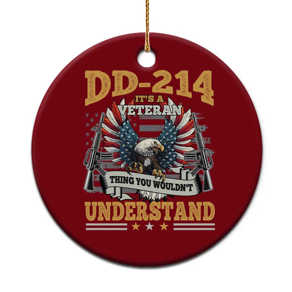 DD214 It Is A Veteran Thing You Wouldnt Understand Ceramic Ornament US Veteran Bald Egale - Wonder Print Shop