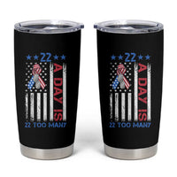 Veteran Suicide Awareness Tumbler Cup 22 A Day Is 22 Too Many American Flag - Wonder Print Shop