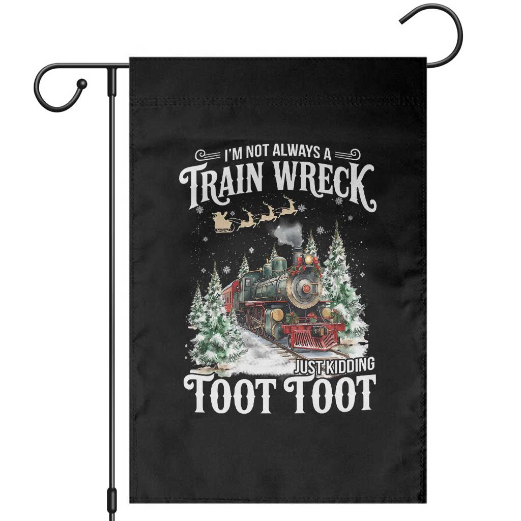 I'm Not Always A Train Wreck Just Kidding Toot Toot Christmas Garden Flag North Pole Train - Wonder Print Shop