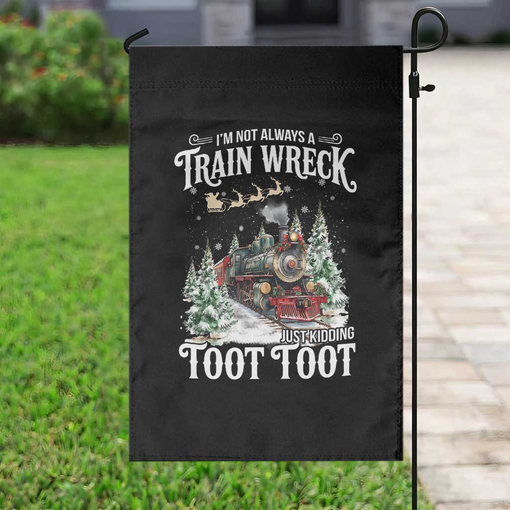 I'm Not Always A Train Wreck Just Kidding Toot Toot Christmas Garden Flag North Pole Train - Wonder Print Shop