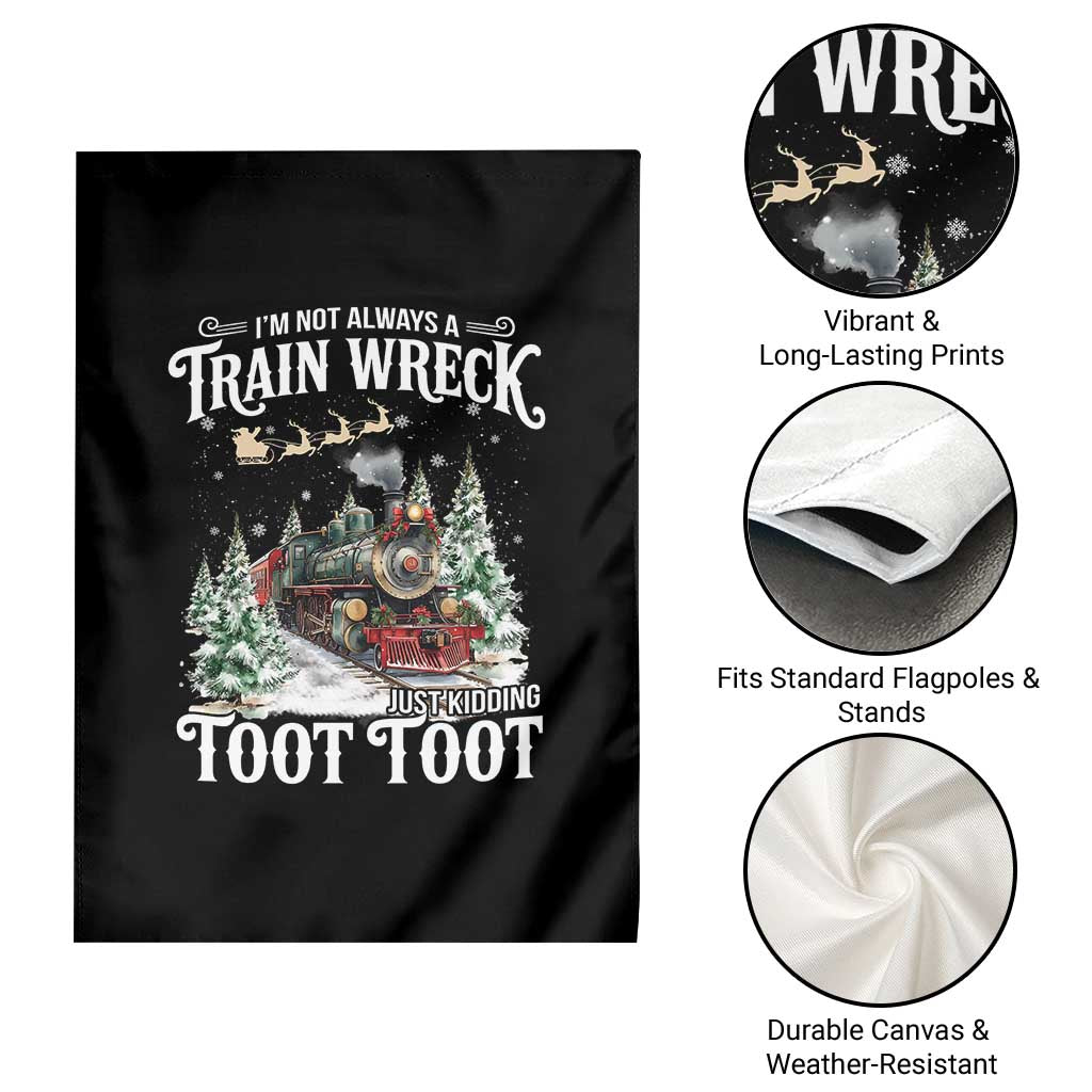I'm Not Always A Train Wreck Just Kidding Toot Toot Christmas Garden Flag North Pole Train - Wonder Print Shop