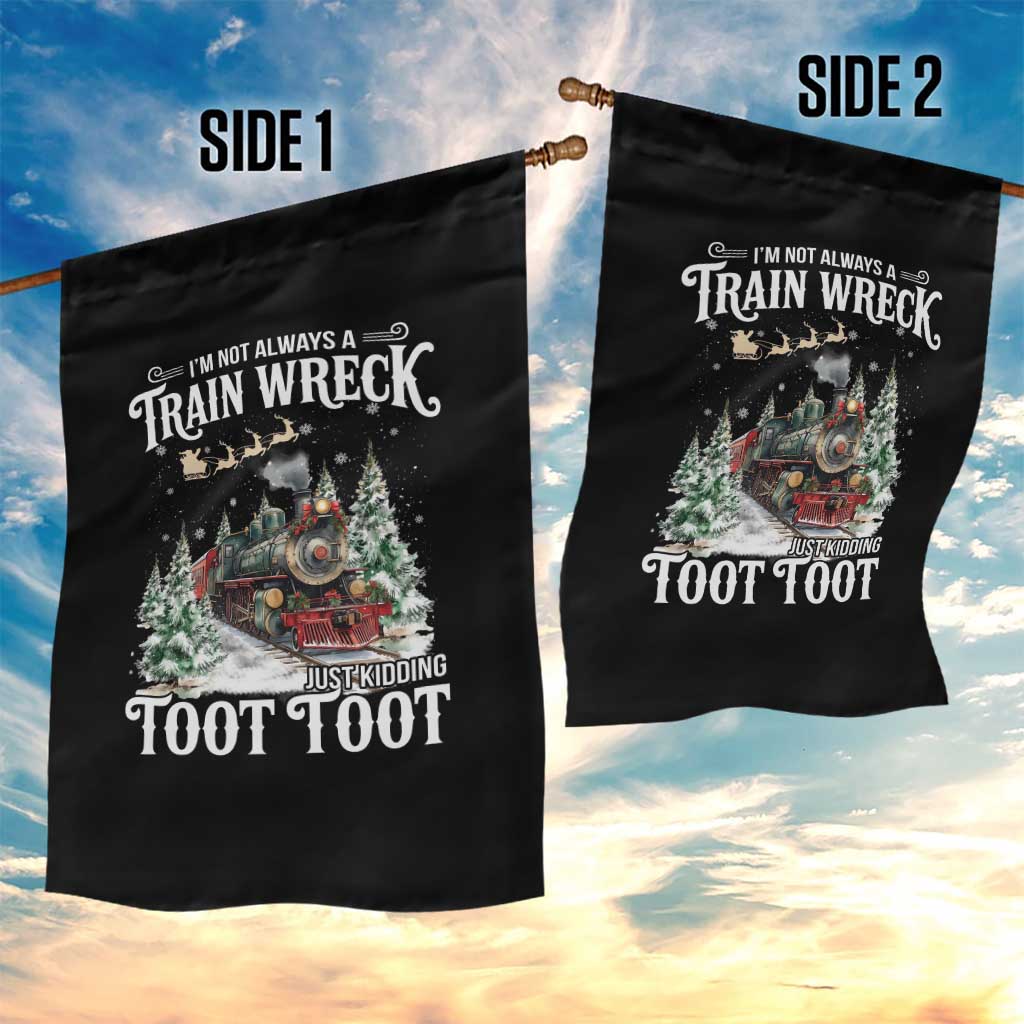 I'm Not Always A Train Wreck Just Kidding Toot Toot Christmas Garden Flag North Pole Train - Wonder Print Shop
