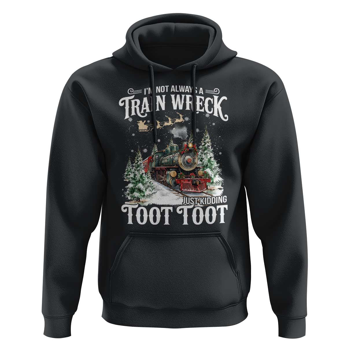 I'm Not Always A Train Wreck Just Kidding Toot Toot Christmas Hoodie North Pole Train - Wonder Print Shop