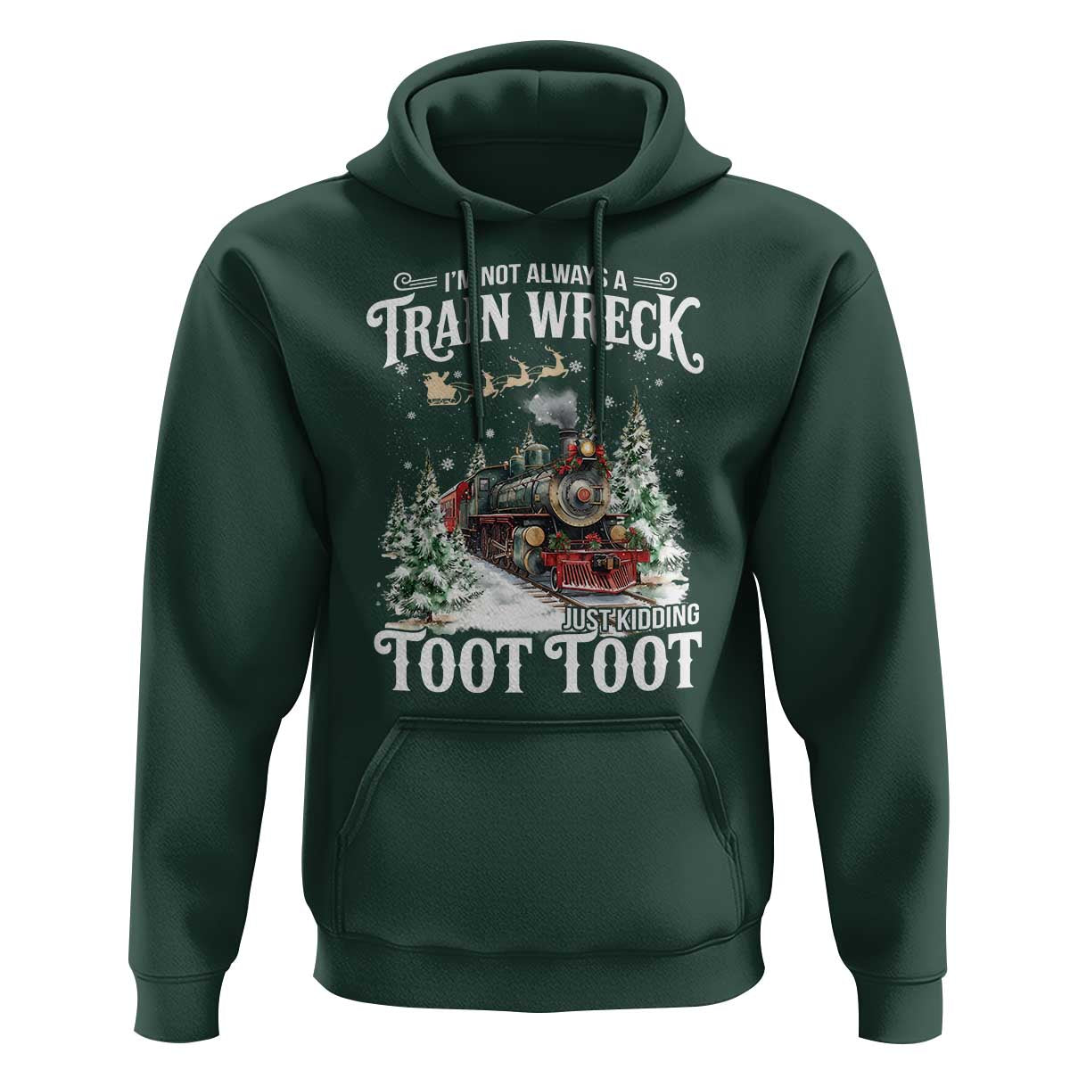 I'm Not Always A Train Wreck Just Kidding Toot Toot Christmas Hoodie North Pole Train - Wonder Print Shop