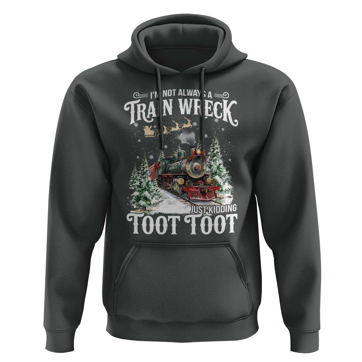 I'm Not Always A Train Wreck Just Kidding Toot Toot Christmas Hoodie North Pole Train - Wonder Print Shop
