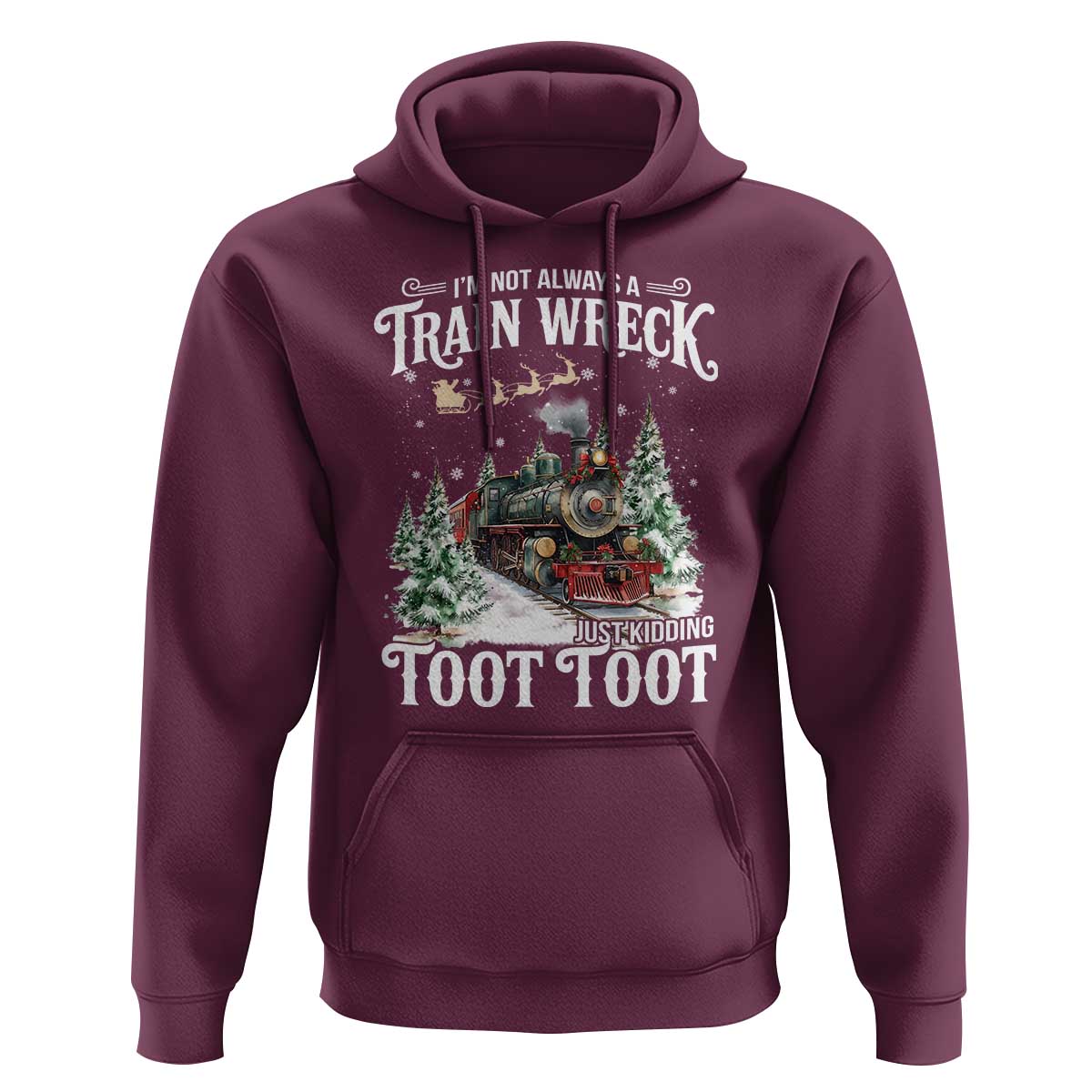 I'm Not Always A Train Wreck Just Kidding Toot Toot Christmas Hoodie North Pole Train - Wonder Print Shop
