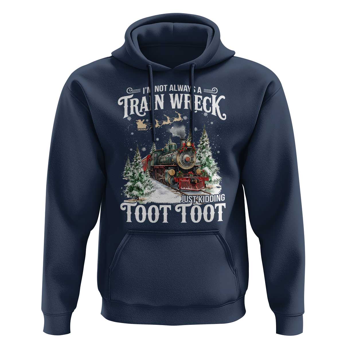 I'm Not Always A Train Wreck Just Kidding Toot Toot Christmas Hoodie North Pole Train - Wonder Print Shop
