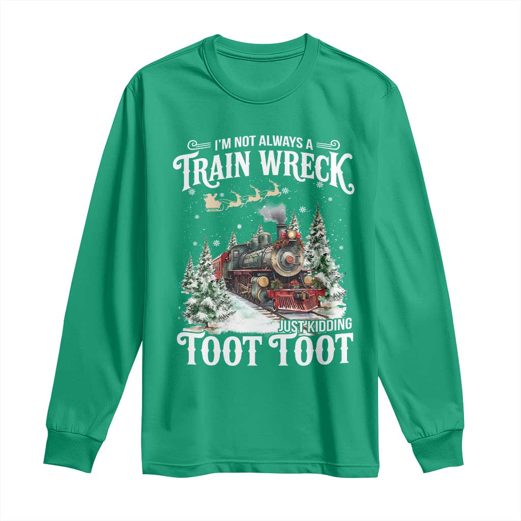I'm Not Always A Train Wreck Just Kidding Toot Toot Christmas Long Sleeve Shirt North Pole Train - Wonder Print Shop
