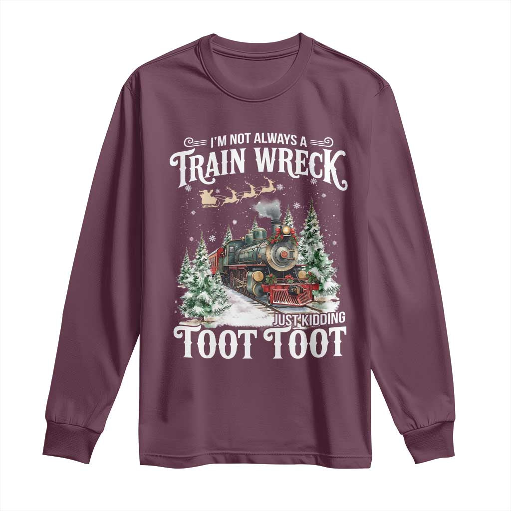 I'm Not Always A Train Wreck Just Kidding Toot Toot Christmas Long Sleeve Shirt North Pole Train - Wonder Print Shop