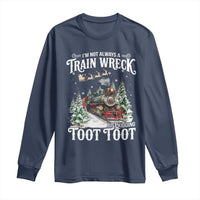 I'm Not Always A Train Wreck Just Kidding Toot Toot Christmas Long Sleeve Shirt North Pole Train - Wonder Print Shop