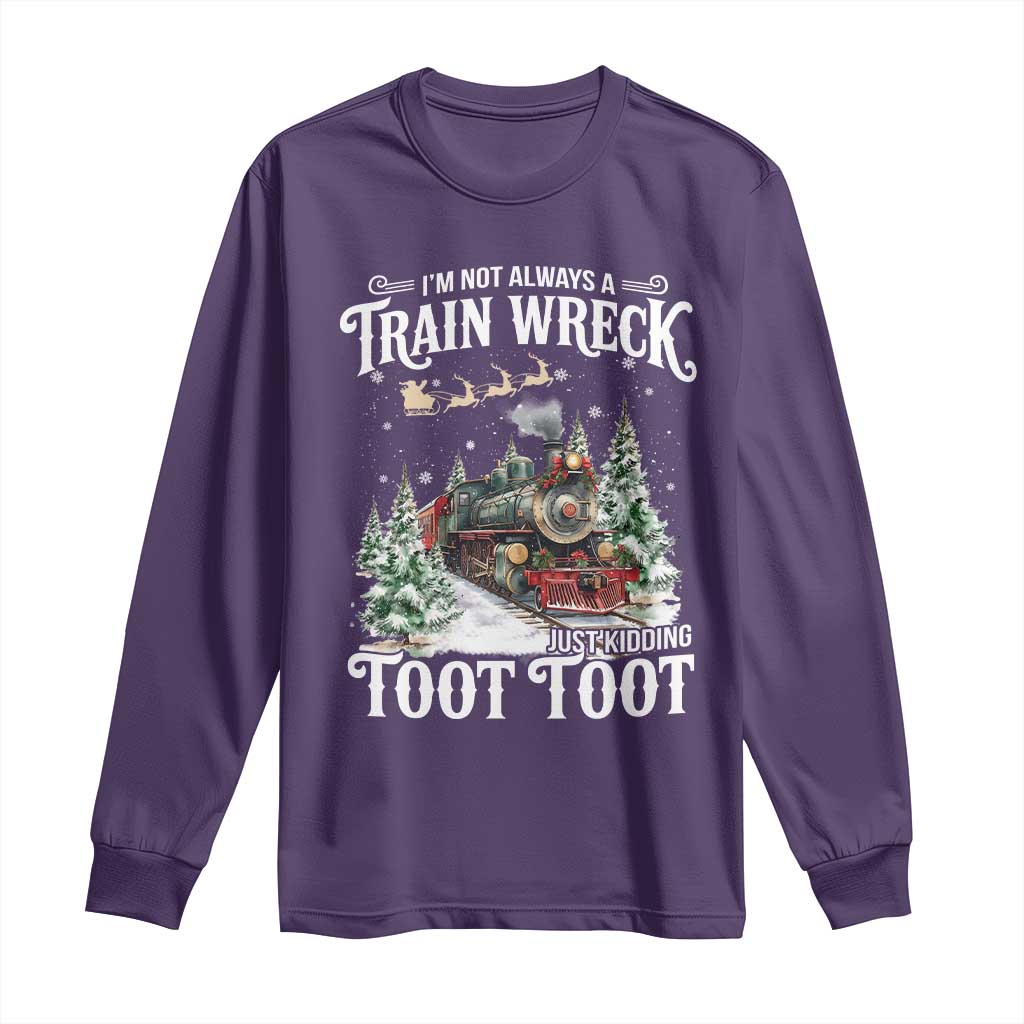 I'm Not Always A Train Wreck Just Kidding Toot Toot Christmas Long Sleeve Shirt North Pole Train - Wonder Print Shop