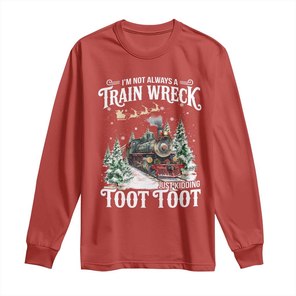 I'm Not Always A Train Wreck Just Kidding Toot Toot Christmas Long Sleeve Shirt North Pole Train - Wonder Print Shop