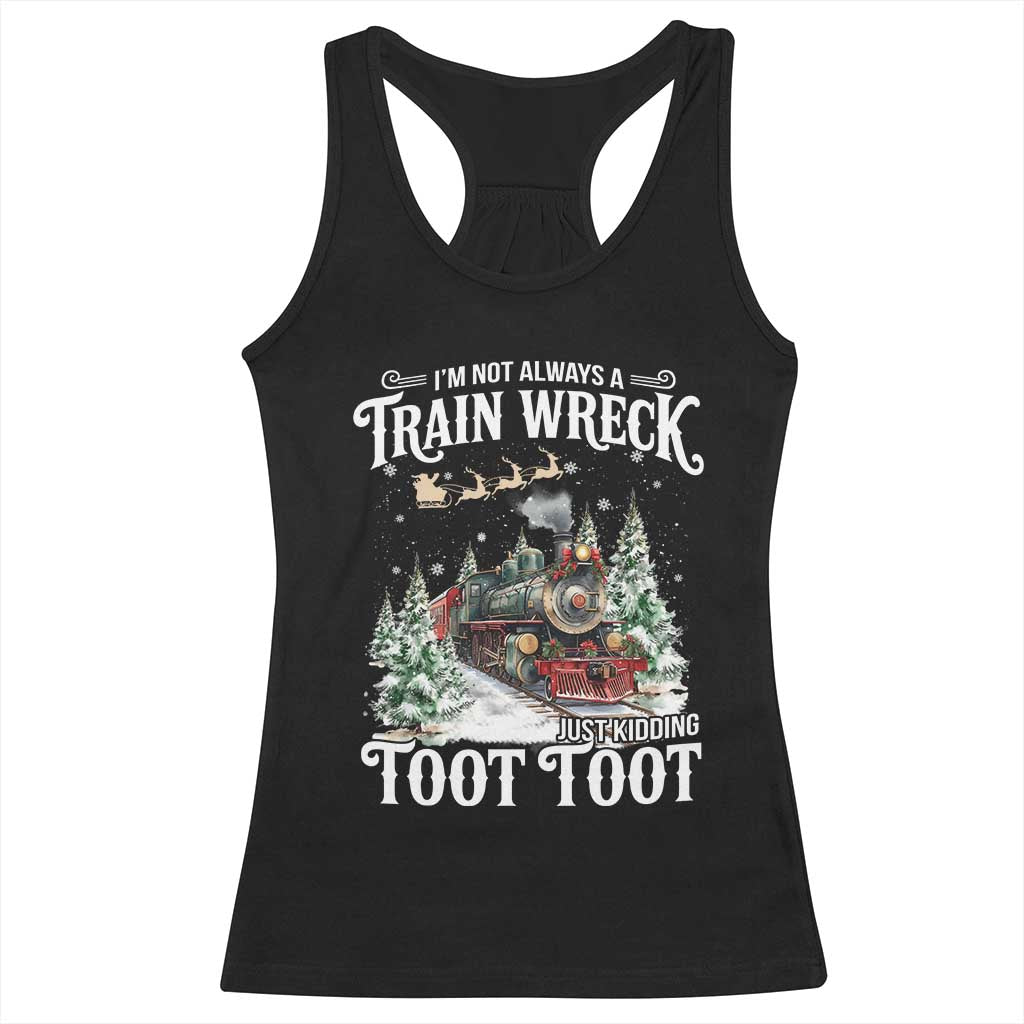 I'm Not Always A Train Wreck Just Kidding Toot Toot Christmas Racerback Tank Top North Pole Train - Wonder Print Shop