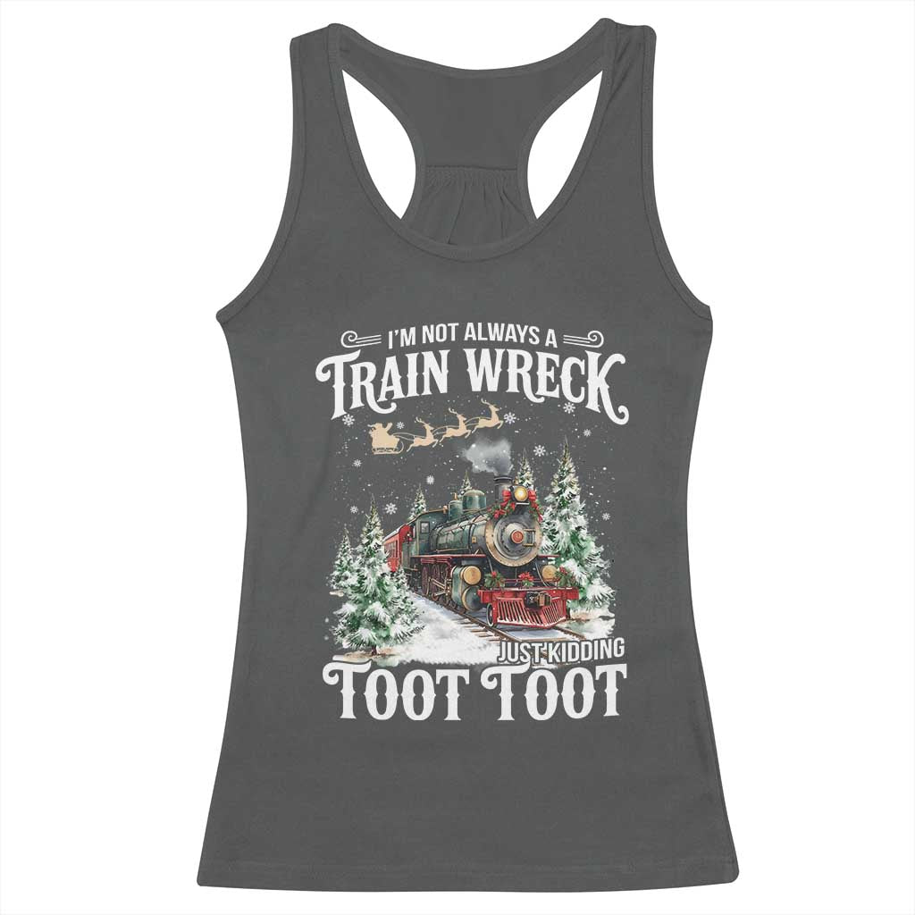 I'm Not Always A Train Wreck Just Kidding Toot Toot Christmas Racerback Tank Top North Pole Train - Wonder Print Shop