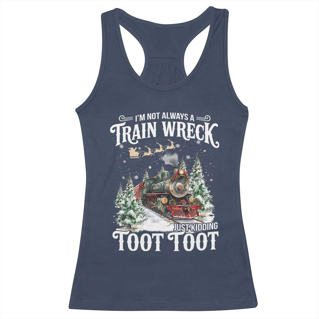I'm Not Always A Train Wreck Just Kidding Toot Toot Christmas Racerback Tank Top North Pole Train - Wonder Print Shop