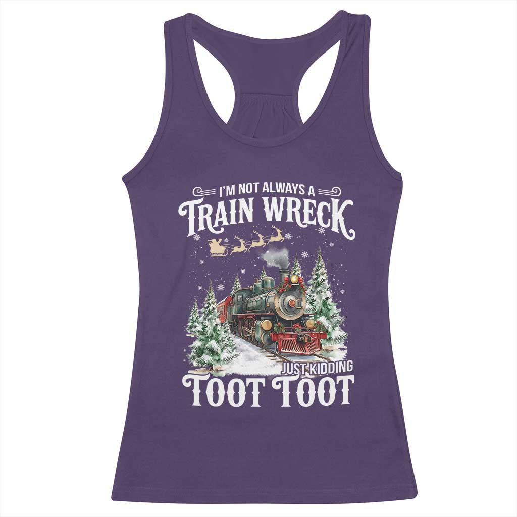 I'm Not Always A Train Wreck Just Kidding Toot Toot Christmas Racerback Tank Top North Pole Train - Wonder Print Shop