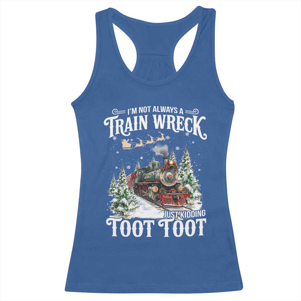 I'm Not Always A Train Wreck Just Kidding Toot Toot Christmas Racerback Tank Top North Pole Train - Wonder Print Shop