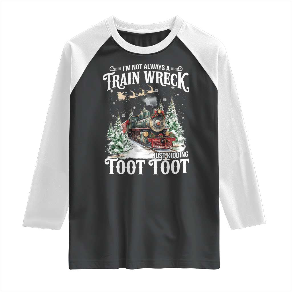 I'm Not Always A Train Wreck Just Kidding Toot Toot Christmas Raglan Shirt North Pole Train - Wonder Print Shop