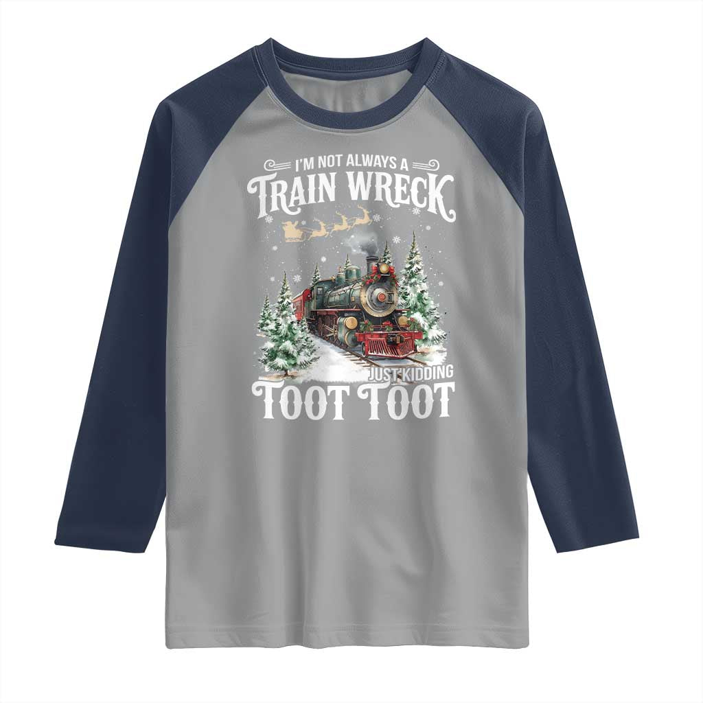 I'm Not Always A Train Wreck Just Kidding Toot Toot Christmas Raglan Shirt North Pole Train - Wonder Print Shop