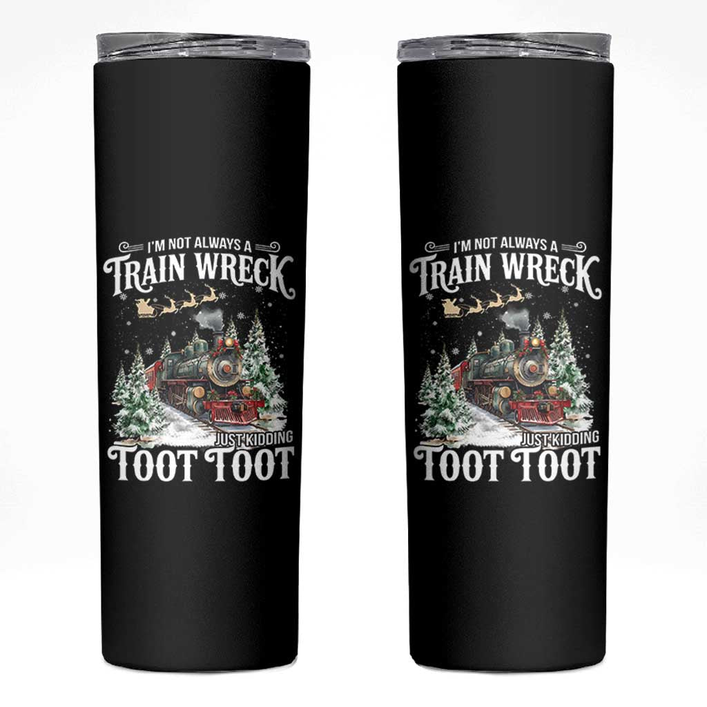 I'm Not Always A Train Wreck Just Kidding Toot Toot Christmas Skinny Tumbler North Pole Train - Wonder Print Shop