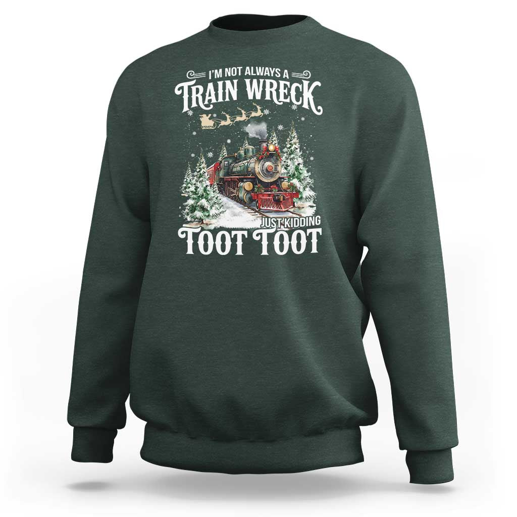 I'm Not Always A Train Wreck Just Kidding Toot Toot Christmas Sweatshirt North Pole Train - Wonder Print Shop